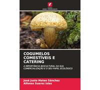 Cogumelos Comestíveis E Catering: A IMPORTÂNCIA BIOCULTURAL DA SUA COMERCIALIZAÇÃO E O SEU PAPEL ECOLÓGICO