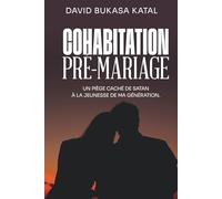 Cohabitation Pré-Mariage: Un piège caché de satan à la jeunesse de ma génération