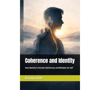 Coherence and Identity: How Identity Is Formed, Reinforced, and Mistaken for Self