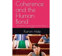 Coherence and the Human Bond: How Identity Structure Determines the Shape of Love (The Coherence Series)