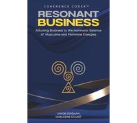 Coherence Codex™ Resonant Business: Attuning Business to the Harmonic Balance of Masculine and Feminine Energies