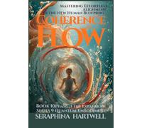 COHERENCE & FLOW: Mastering Effortless Alignment in the New Human Blueprint : Series 9 Quantum Embodiment Phase: II The Expansion Book 10 (Quantum Embodiment: Living the New Human Blueprint)