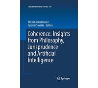 Coherence: Insights from Philosophy, Jurisprudence and Artificial Intelligence: 107 (Law and Philosophy Library, 107)