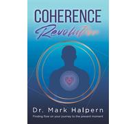 Coherence Revolution: Finding flow on your journey to the present moment