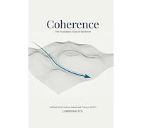 COHERENCE: The Foundation Glue of Existence: From the First Distinction