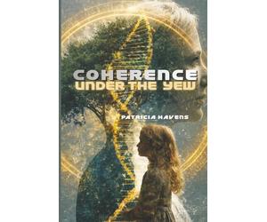 Coherence Under The Yew: A Quantum Science and Epigenetics Novel of Ancestral Bloodlines, Irish History, and Faith: 1 (The Continuum Chronicles)