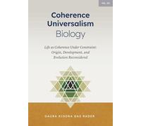 Coherence Universalism Biology: Life as Coherence Under Constraint: Origin, Development, and Evolution Reconsidered: 3