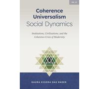 Coherence Universalism Social Dynamics: Institutions, Civilizations, and the Coherence Crisis of Modernity: 6