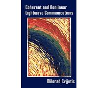 Coherent and Nonlinear Lightwave Communications (Optoelectronics Library S.)