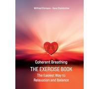 Coherent Breathing The Exercise Book: The Easiest Way to Relaxation and Balance