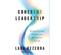 Coherent Leadership: Prosperity and Purpose in All Aspects of Life
