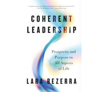 Coherent Leadership: Prosperity and Purpose in All Aspects of Life