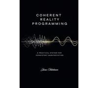 Coherent Reality Programming: A Practical System for Consistent Manifestation: 1