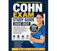 COHN EXAM STUDY GUIDE 2026-2027: Complete Review with 500+ Practice Questions, Case Studies, and Exam Prep Strategies to Pass the Certified Occupational Health Nurse Exam on Your First Attempt