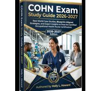 COHN Exam Study Guide 2026-2027: Real-World Case Studies, Blueprint-Aligned Strategies, and Expert Insights to Pass the Certified Occupational Health Nurse Certification