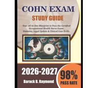 COHN EXAM STUDY GUIDE 2026-2027: Your All-in-One Blueprint to Pass the Certified Occupational Health Nurse Exam, Domains, Legal Updates, and Clinical Case Drills