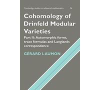 Cohomology of Drinfeld Modular Varieties: Automorphic Forms, Trace Formulas and Langlands Correspondence: 56 (Cambridge Studies in Advanced Mathematics, Series Number 56)