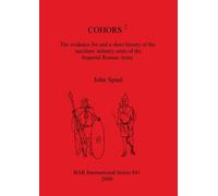 COHORS 2: The evidence for and a short history of the auxiliary infantry units of the Imperial Roman Army: 841 (British Archaeological Reports International Series)