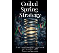 Coiled Spring Strategy: Trasformare le crisi in opportunità con le opzioni LEAP