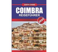 COIMBRA REISEFÜHRER 2026: Entdecken Sie Wanderwege, lokale Weingüter und regionale Küche in Norditalien