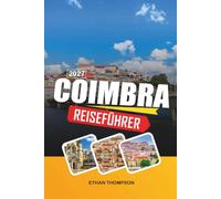 COIMBRA REISEFÜHRER 2027: Historische Universität, mittelalterliche Straßen, Fado-Traditionen, Klosterwahrzeichen und portugiesisches Erbe
