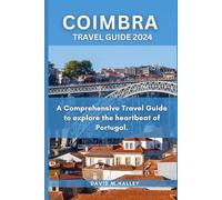 COIMBRA TRAVEL GUIDE 2024: A Comprehensive Travel Guide to Explore the Heartbeat of Portugal