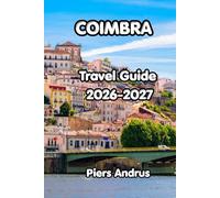 Coimbra Travel Guide 2026: Explore Coimbra's Historic University, Fado Music, Local Cuisine, Day Trips, and Essential Travel Tips for an Unforgettable Portuguese Experience