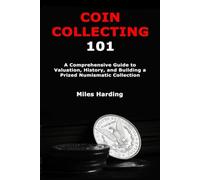 Coin Collecting 101: A Comprehensive Guide to Valuation, History, and Building a Prized Numismatic Collection