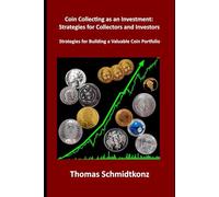 Coin Collecting as an Investment: Strategies for Collectors and Investors: Strategies for Building a Valuable Coin Portfolio