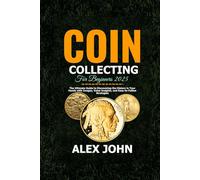 Coin Collecting For Beginners 2025: The Ultimate Guide to Discovering the History in Your Hands with Images, Value Insights, and Easy-to-Follow Strategies