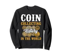 Coin Collecting History In The World Numismatist Sweatshirt