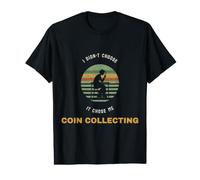 Coin Collecting I Didnt Choose It Chose Me Numismatist Value Graphic T-Shirt