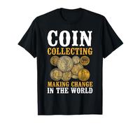 Coin Collecting Making Change In The World Pun Hobby T-Shirt