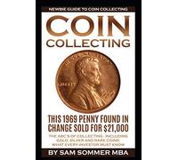 Coin Collecting - Newbie Guide To Coin Collecting: The ABC's Of Collecting - Including Gold, Silver and Rare Coins: What Every Investor Must Know