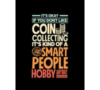 Coin collecting Numismatics Numismatist Funny Notebook: 100 pages | 8.5x 11"