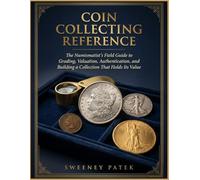 Coin Collecting Reference: The Numismatist’s Field Guide to Grading, Valuation, Authentication, and Building a Collection That Holds Its Value (The Organised Collector Series)