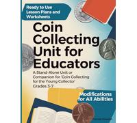 Coin Collecting Unit for Educators: Grades 3-7: A Stand-Alone Unit or Companion for ‘Coin Collecting for the Young Collector’