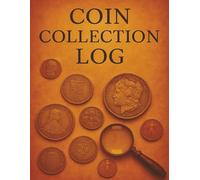 Coin Collection Log: A Comprehensive Record Keeper for Tracking Coins by Country, Mint, Grade & Value | 8.5*11 Inches | 120 Pages | Great Gift for Coin Collectors