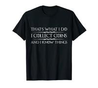 Coin Collector I Collect Coins and I Know Things Numismatist T-Shirt