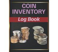 Coin Inventory Log Book: Amazing Collectors Coin Log Book To Record And Keep Track Of Your Coin Collection| Keep Track of Your Purchases, Catalogue and Organize Coins.