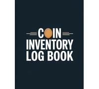 Coin Inventory Log Book: Coin Collection Organizer and Cataloging Log - Track, Record & Manage your Rare Coins