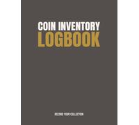 Coin Inventory Logbook: A Coin Collection Record Book to Log, Catalogue and Track 100 Individual Coins