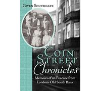 Coin Street Chronicles: Memoirs of an Evacuee from London's Old South Bank