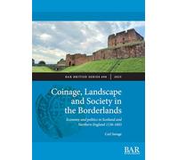Coinage, Landscape and Society in the Borderlands: Economy and politics in Scotland and Northern England 1136-1603: 698 (British)
