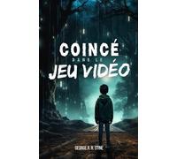 Coincé dans le jeu vidéo: Roman à partir de 8 ans pour adolescents et enfants fan de consoles et d'ordinateurs (Les romans COINCÉ DANS de GEORGE R. R. STINE)