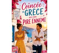 Coincée en Grèce avec mon pire ennemi: Romance feel-good "ennemis to lovers" : une comédie romantique d'été, drôle et sensuelle, à dévorer au soleil (Évasion voyages)
