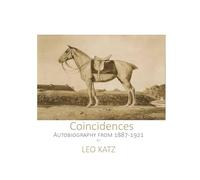 Coincidences The Leo Katz autobiography until 1921: Leo Katz Autobiography: 2 (Leo Katz Books)