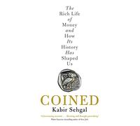 Coined: The Rich Life of Money and How Its History Has Shaped Us