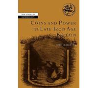 Coins and Power in Late Iron Age Britain (New Studies in Archaeology)