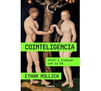 Cointeligencia. Vivir Y Trabajar Con La Ia / Co-Intelligence: Living and Working with AI: Vivir y trabajar con la IA / Living and Working With AI (Conecta)
